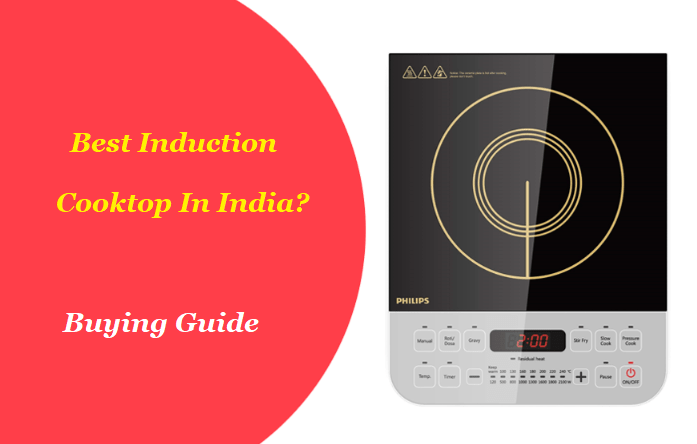 How to Choose the Best Induction Cooktop In India?  Buying Guide