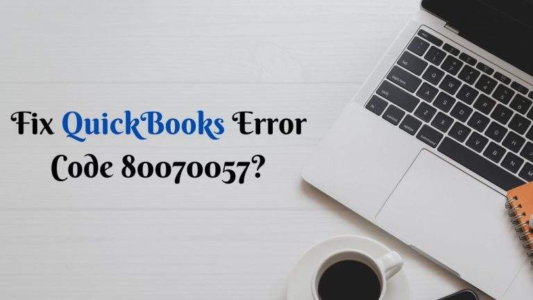 Fix QuickBooks Error Code 80070057: Troubleshoot Error Codes