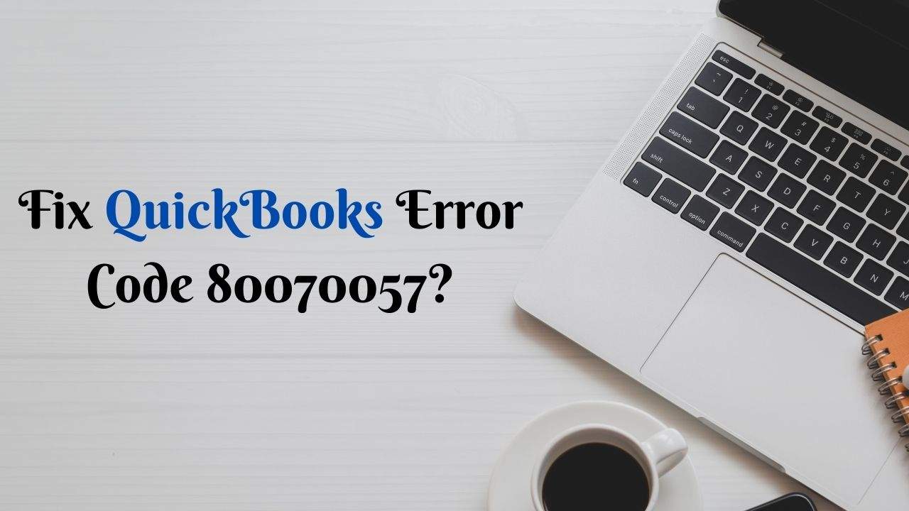 Fix QuickBooks Error Code 80070057