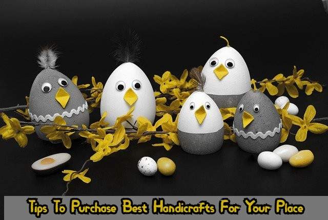 Tips To Purchase Best Handicrafts For Your Place