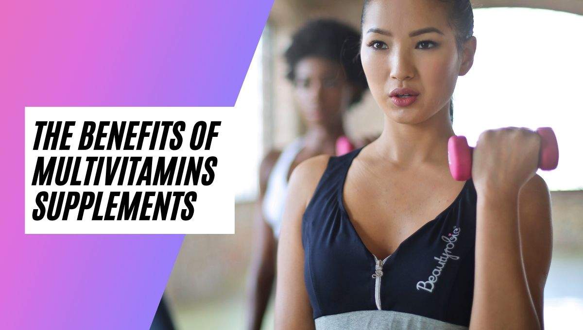 The Benefits of Multivitamins Supplements
