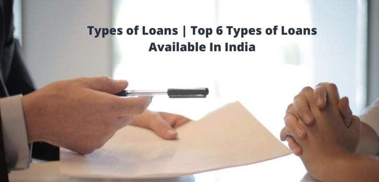 Types of Loans | Top 6 Types of Loans Available In India