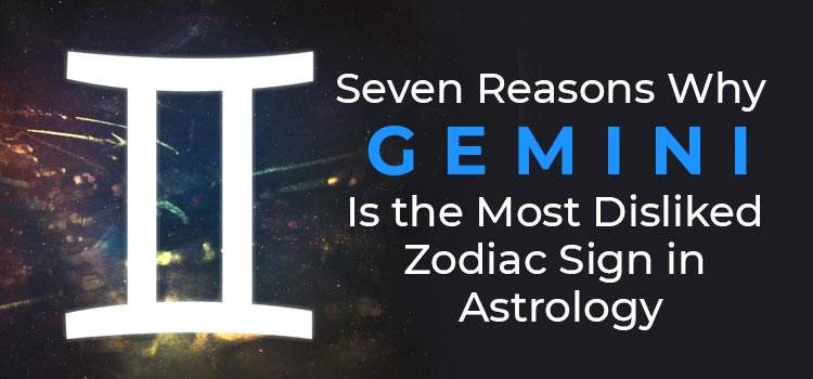 Seven Reasons Why Gemini Is The Most Disliked Zodiac Sign In Astrology