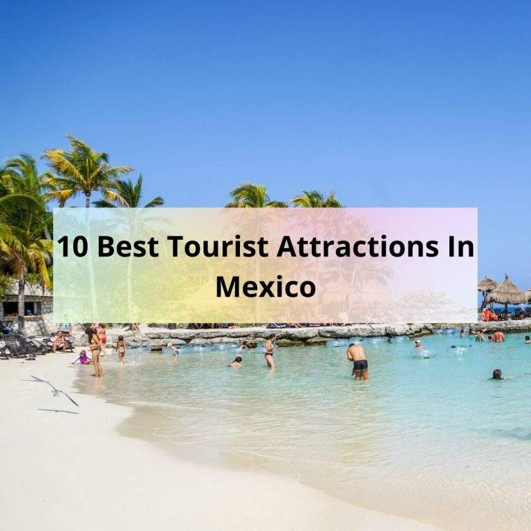 10 Best Tourist Attractions In Mexico