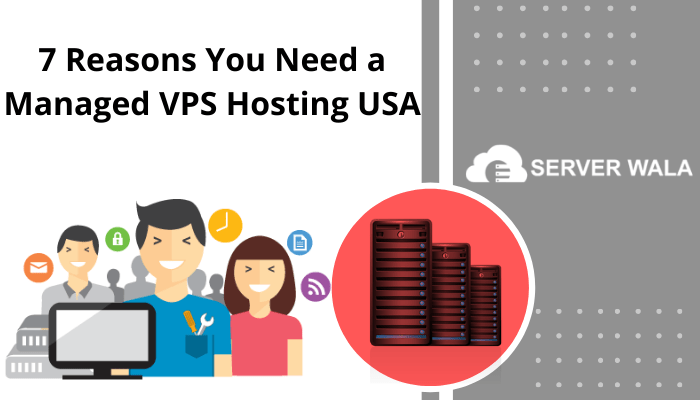 7 Reasons You Need a Managed VPS Hosting USA