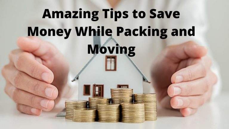 Amazing Tips to Save Money While Packing and moving