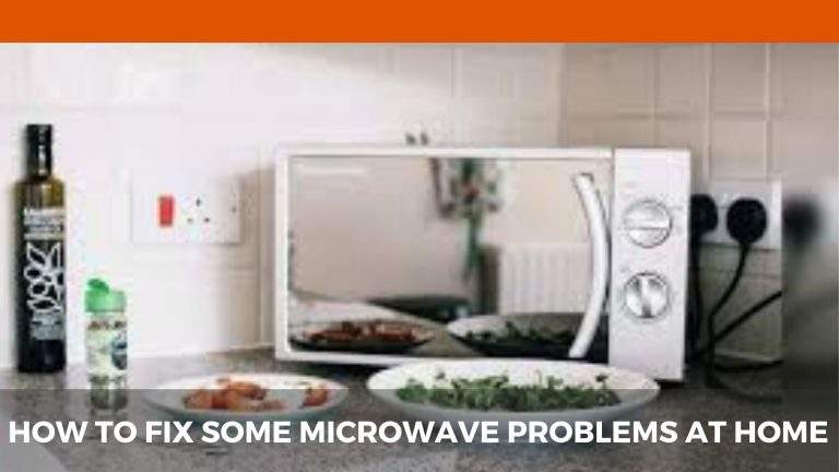 How To Fix Some Microwave Problems At Home