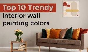 Top 10 Trendy interior wall painting colors